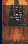 Light In The Liturgy, By The Author Of 'glimpses Of Heaven'. By M. Sandberg | Maria Sandberg | 