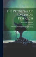 The Problems Of Psychical Research; Experiments And Theories In The Realm Of The Supernormal | Hereward Carrington | 