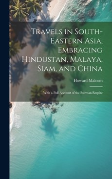 Travels in South-Eastern Asia, Embracing Hindustan, Malaya, Siam, and China