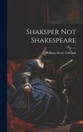 Shaksper Not Shakespeare | William Henry Edwards | 
