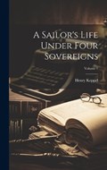 A Sailor's Life Under Four Sovereigns; Volume 1 | Henry Keppel | 
