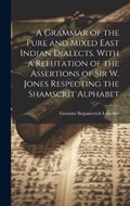 A Grammar of the Pure and Mixed East Indian Dialects. With a Refutation of the Assertions of Sir W. Jones Respecting the Shamscrit Alphabet | Gerasim Stepanovich Lebedev | 