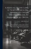 A Manual of the Laws of North Carolina, Arranged Under Distinct Heads, in Alphabetical Order | John Haywood | 