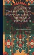 The Food Of Certain American Indians And Their Methods Of Preparing It | Lucien Carr | 