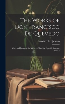 The Works of Don Francisco De Quevedo