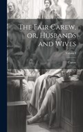 The Fair Carew, or, Husbands and Wives; Volume I | Carew | 