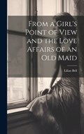 From a Girl's Point of View and the Love Affairs of an Old Maid | Lilian Bell | 