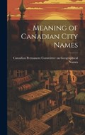 Meaning of Canadian City Names | Permanent Committee on Geographical N | 