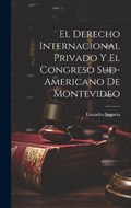 El Derecho Internacional Privado y el Congreso Sud-Americano de Montevideo | Lisandro Segovia | 
