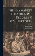 The Haymarket Theatre Some Records & Reminiscences | Cyril Maude ; Ralph Maude | 