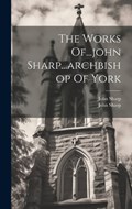 The Works Of...john Sharp...archbishop Of York | John Sharp | 