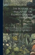 The Botanical Magazine, Or, Flower-garden Displayed | William Curtis | 