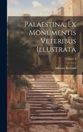Palaestina, Ex Monumentis Veteribus Illustrata; Volume 2 | Adriaan Reeland | 