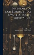 Inventaire de l'orfèvrerie et des joyaux de Louis I, duc d'Anjou; Volume 1 | Moranvillé Henri 1863- | 