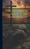 The Loves Which Reign In The Heart Of Mary | Mary (the Virgin ) | 