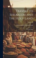 Travels to Jerusalem and the Holy Land | François-René Chateaubriand | 