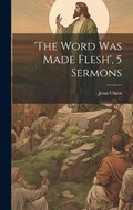 'the Word Was Made Flesh', 5 Sermons | Jesus Christ | 