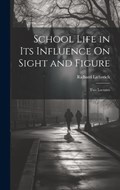 School Life in Its Influence On Sight and Figure | Richard Liebreich | 