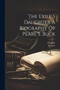 The Exile S Daughter A Biography Of Pearl S. Buck | Cornelia Cornelia | 