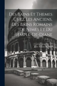 Des Bains Et Themes Chez Les Anciens, Des Bains Romains De Nimes Et Du Temple-De-Diane