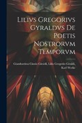 Lilivs Gregorivs Gyraldvs De Poetis Nostrorvm Temporvm | Lilio Gregorio Giraldi Cinzio Giraldi | 