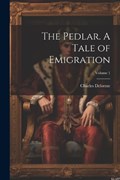 The Pedlar. A Tale of Emigration; Volume 1 | Charles Delorme | 