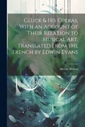 Gluck & his Operas, With an Account of Their Relation to Musical art. Translated From the French by Edwin Evans | Hector Berlioz | 