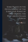 Some Phases in the Development of the Subjective Point of View During the Post-Aristotelian Period | Dagny Gunhilda Sunne | 