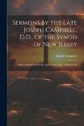 Sermons by the Late Joseph Campbell, D.D., of the Synod of New Jersey | Joseph Campbell | 
