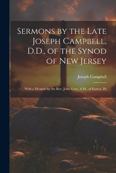 Sermons by the Late Joseph Campbell, D.D., of the Synod of New Jersey