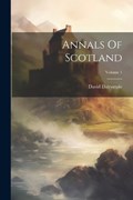 Annals Of Scotland; Volume 1 | David Dalrymple | 