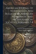 American Journal Of Numismatics, And Bulletin Of American Numismatic And Archæological Societies, Volumes 7-8 | American Numismatic Society | 