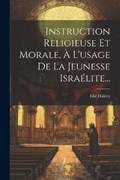 Instruction Religieuse Et Morale, À L'usage De La Jeunesse Israélite... | Elie Halévy | 