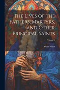 The Lives of the Fathers, Martyrs, and Other Principal Saints; Volume 3 | Alban Butler | 