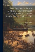 The Papers of Lewis Morris, Governor of the Province of New Jersey From 1738 to 1746 | William Adee Whitehead ; Lewis Morris | 