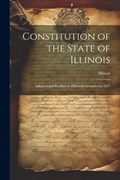 Constitution of the State of Illinois: Adopted and Ratified in 1870 and Amended in 1877 | Illinois | 