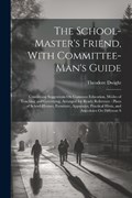 The School-Master's Friend, With Committee-Man's Guide | Theodore Dwight | 