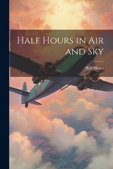 Half Hours in Air and Sky