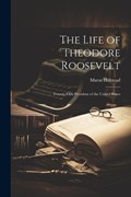 The Life of Theodore Roosevelt | Murat Halstead | 