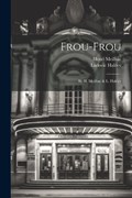 Frou-frou | Henri Meilhac ; Ludovic Halévy | 