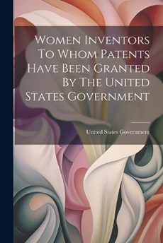 Women Inventors To Whom Patents Have Been Granted By The United States Government