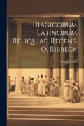 Tragicorum Latinorum Reliquiae, Recens. O. Ribbeck | Tragici Latini | 