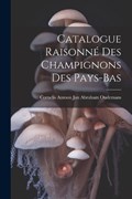 Catalogue Raisonné Des Champignons Des Pays-Bas | Cornelis Antoon Jan Abraham Oudemans | 