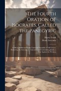 The Fourth Oration of Isocrates, Called the Panegyric | Henry Frank ; Henry Isocrates | 