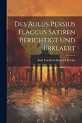 Des Aulus Persius Flaccus Satiren Berichtigt und Erklaert | Persius Karl Friedrich Heinrich | 