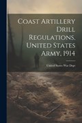 Coast Artillery Drill Regulations, United States Army, 1914 | United States War Dept | 