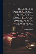 El Derecho Internacional Privado y el Congreso Sud-Americano de Montevideo | Lisandro Segovia | 