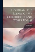 Holkham, the Scenes of my Childhood, and Other Poems | Sarah Biller | 