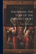 Hadassah, the Star of the Persian Court | Miller Florette Truesdell | 