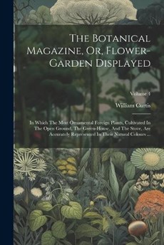 The Botanical Magazine, Or, Flower-garden Displayed